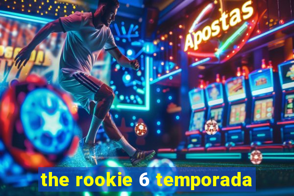 the rookie 6 temporada